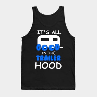 Its All Good In The Trailer Hood T-Shirt Camping Camper Gift Tank Top